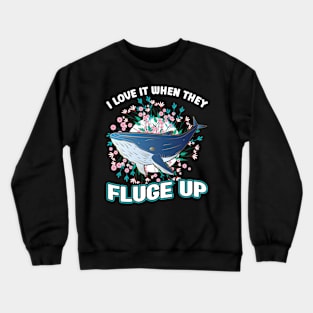 I Love It When They Fluge Up - Whale Crewneck Sweatshirt